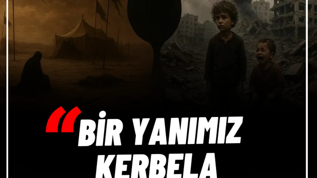 Bir yanımız Kerbela, bir yanımız Gazze!