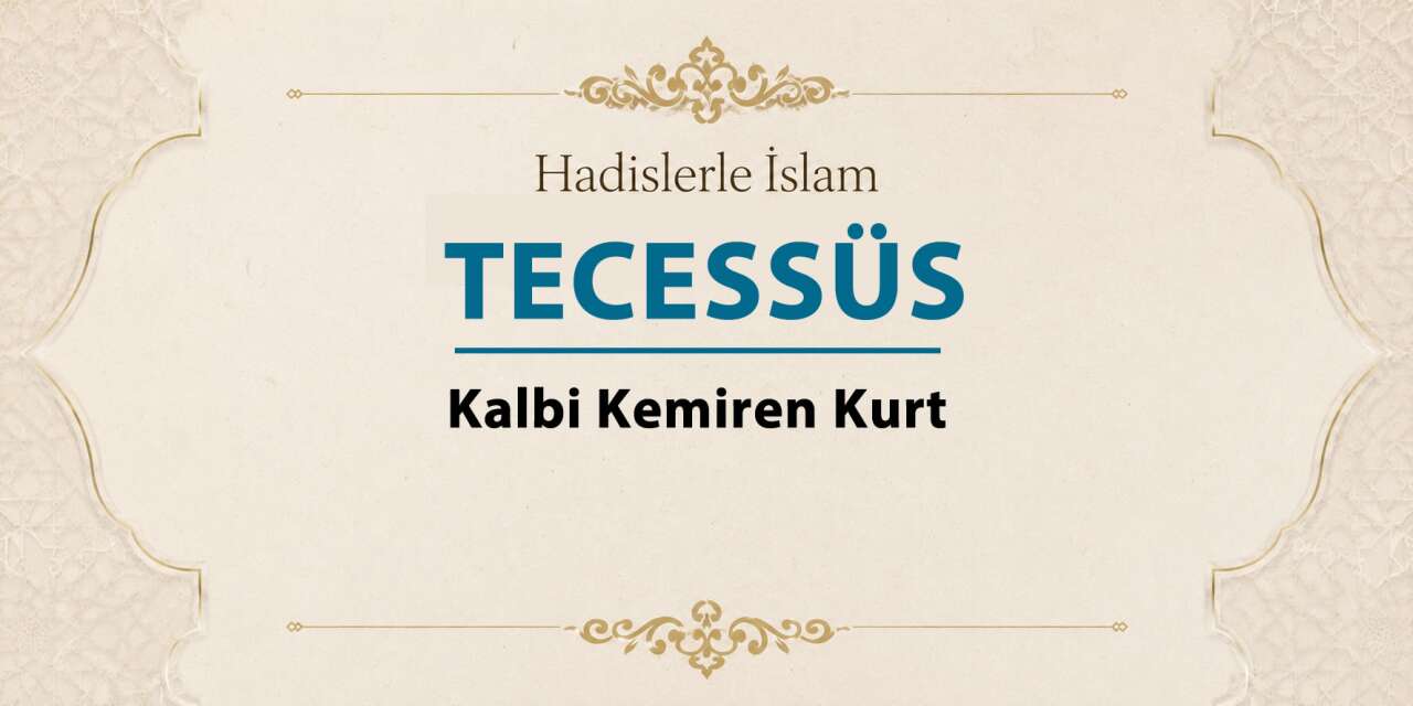 Tecessüs – Kalbi kemiren kurt