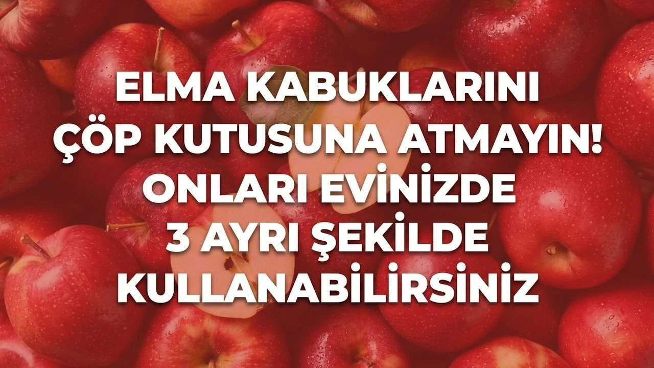 Elma kabuklarını çöp kutusuna atmayın! Onları evinizde 3 ayrı şekilde kullanabilirsiniz