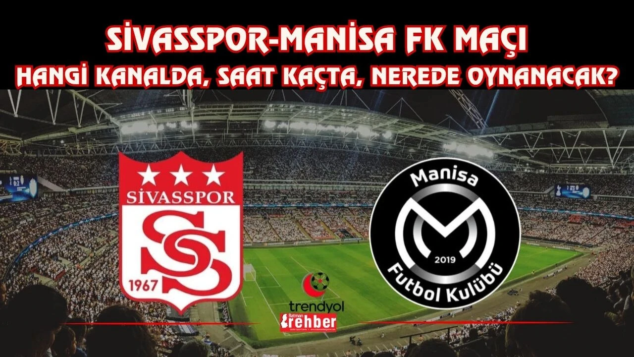 Sivasspor-Manisa FK Maçı Hangi Kanalda, Saat Kaçta, Nerede Oynanacak?