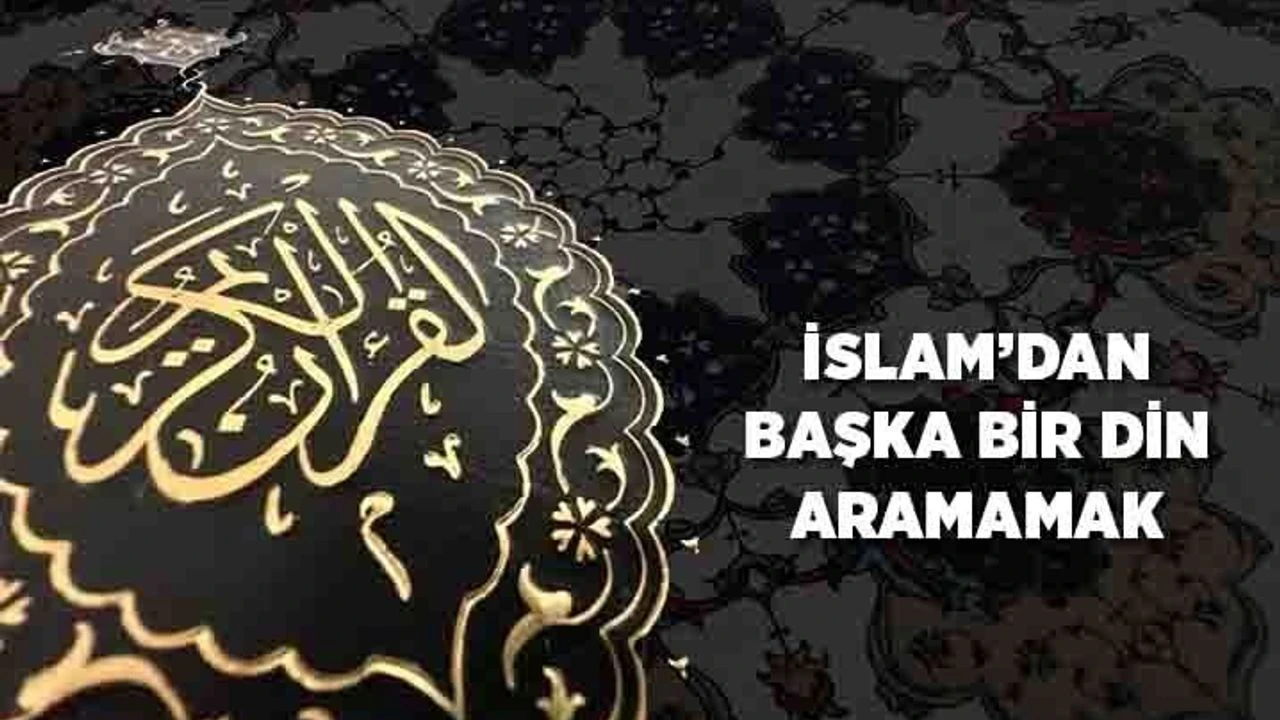 İslam'dan Başka Bir Din Aramamak