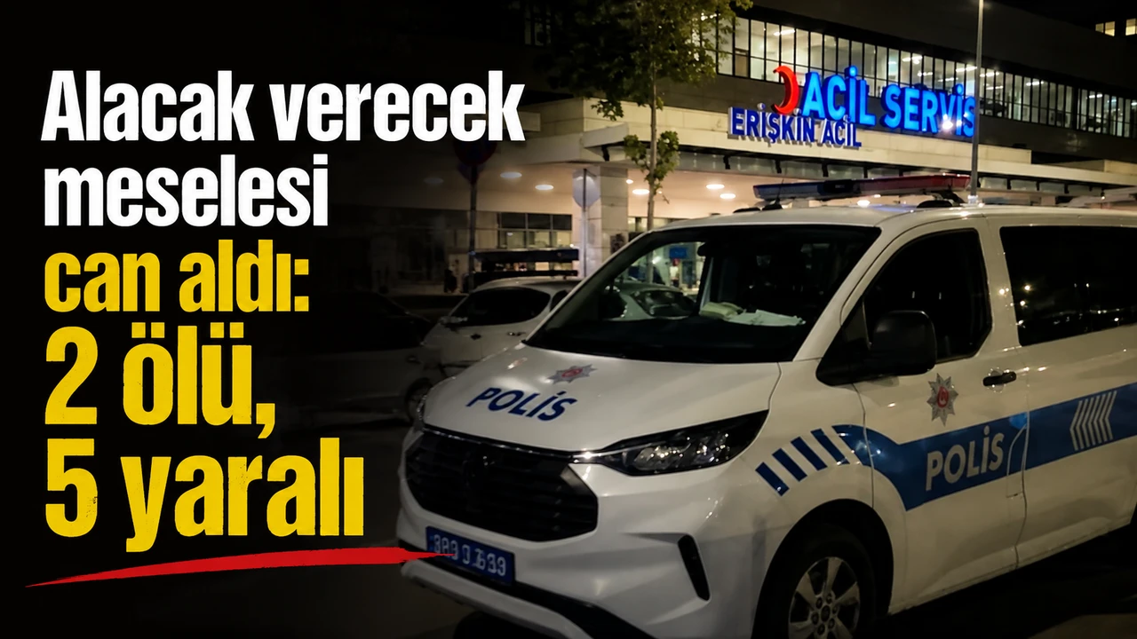 Alacak verecek meselesi can aldı: 2 ölü, 5 yaralı