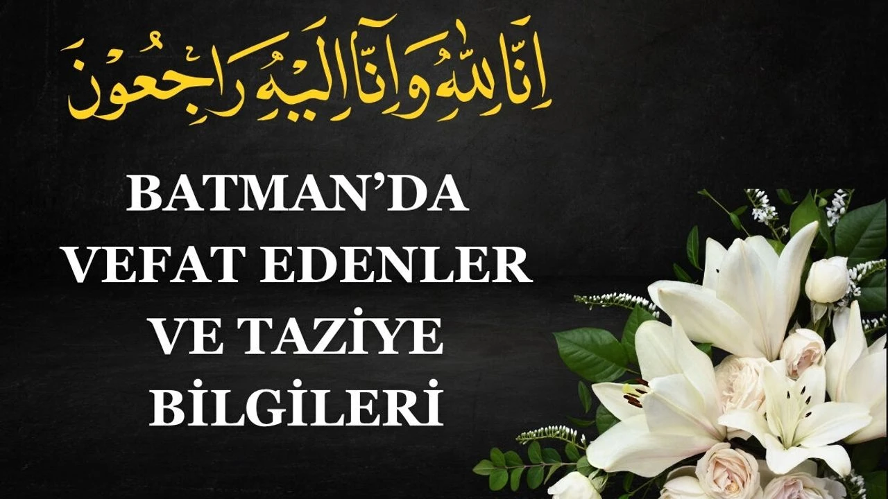 Batman'da Vefat Edenler ve Taziye Bilgileri – 27 Ağustos 2026 Perşembe