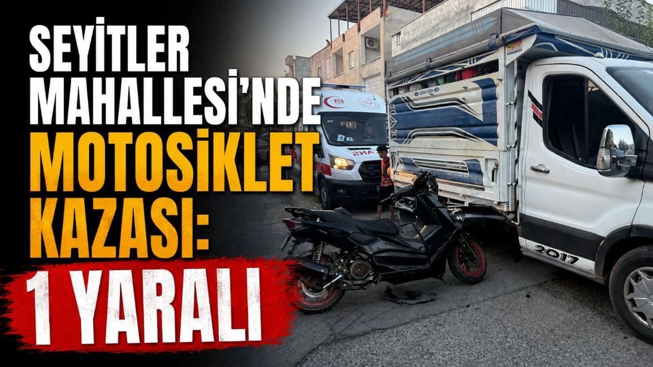 Seyitler Mahallesi'nde Motosiklet Kazası: 1 Yaralı