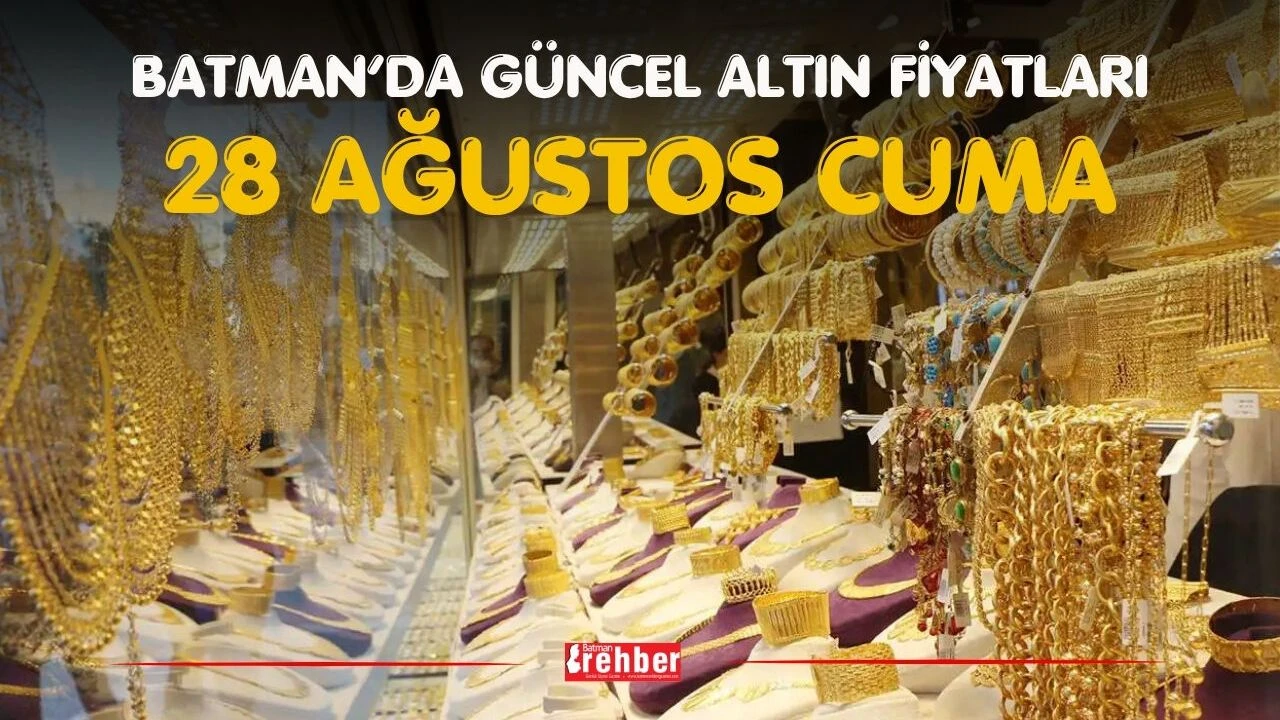 Batman’da Güncel Altın Fiyatları – 28 Ağustos Cuma